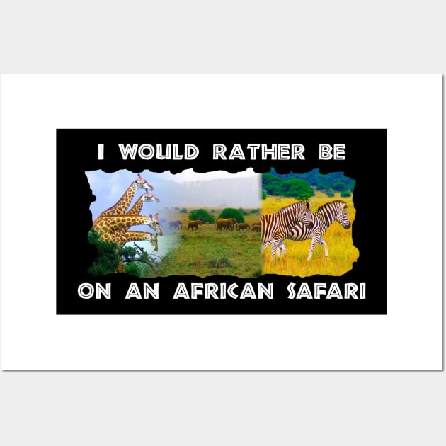 I Would Rather Be On An African Safari Wildlife Collage Wall Art by PathblazerStudios